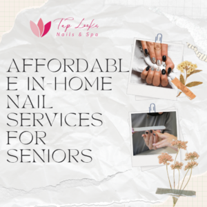 Affordable In Home Nail Services For Seniors