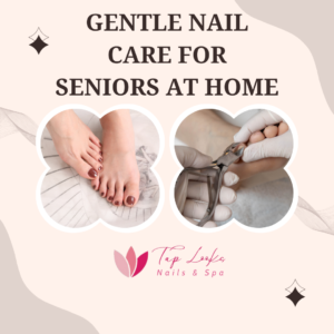 Gentle Nail Care For Seniors At Home