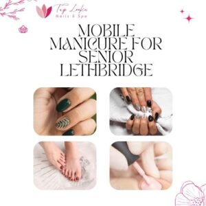 Mobile Manicure For Senior Lethbridge