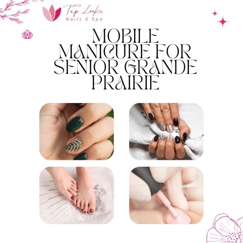 Mobile Manicure For Senior Grande Prairie