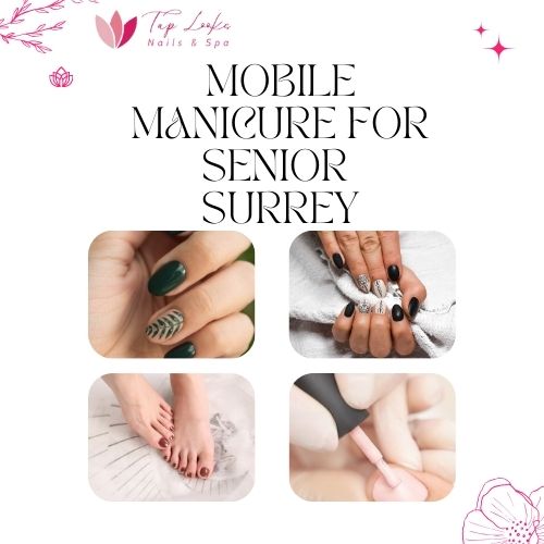 Mobile Manicure For Senior Surrey