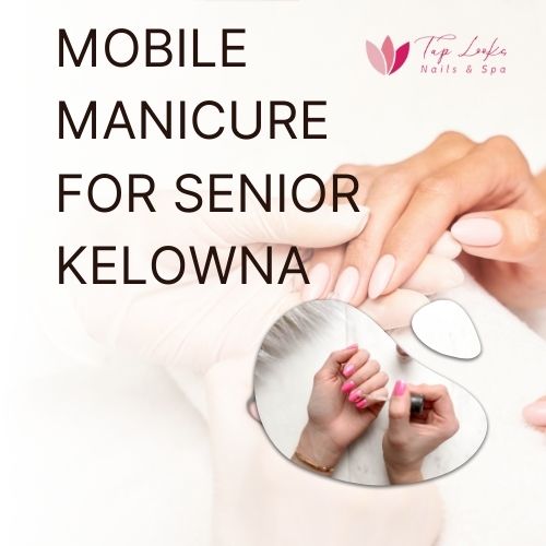 Mobile Manicure For Senior Kelowna 8 Mobile Manicure For Senior Kelowna