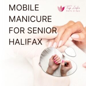 Mobile Manicure For Senior Halifax