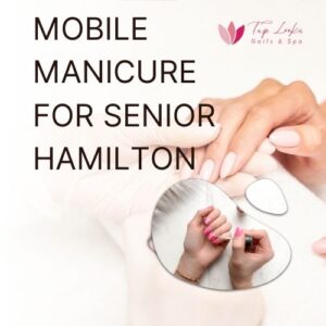 Mobile Manicure For Senior Hamilton