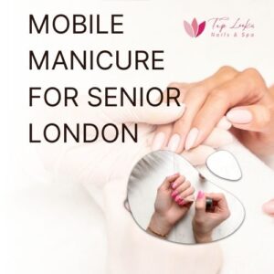 Mobile Manicure For Senior London