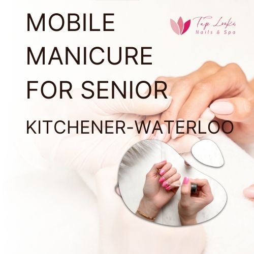 Mobile Manicure For Senior Kitchener-Waterloo 8 Mobile Manicure For Senior Kitchener-Waterloo