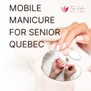 Mobile Manicure For Senior Quebec
