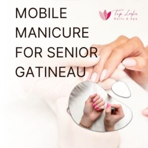 Mobile Manicure For Senior Gatineau