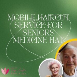 Mobile Haircut Service For Seniors Medicine Hat