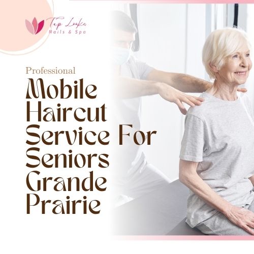 Mobile Haircut Service For Seniors Grande Prairie