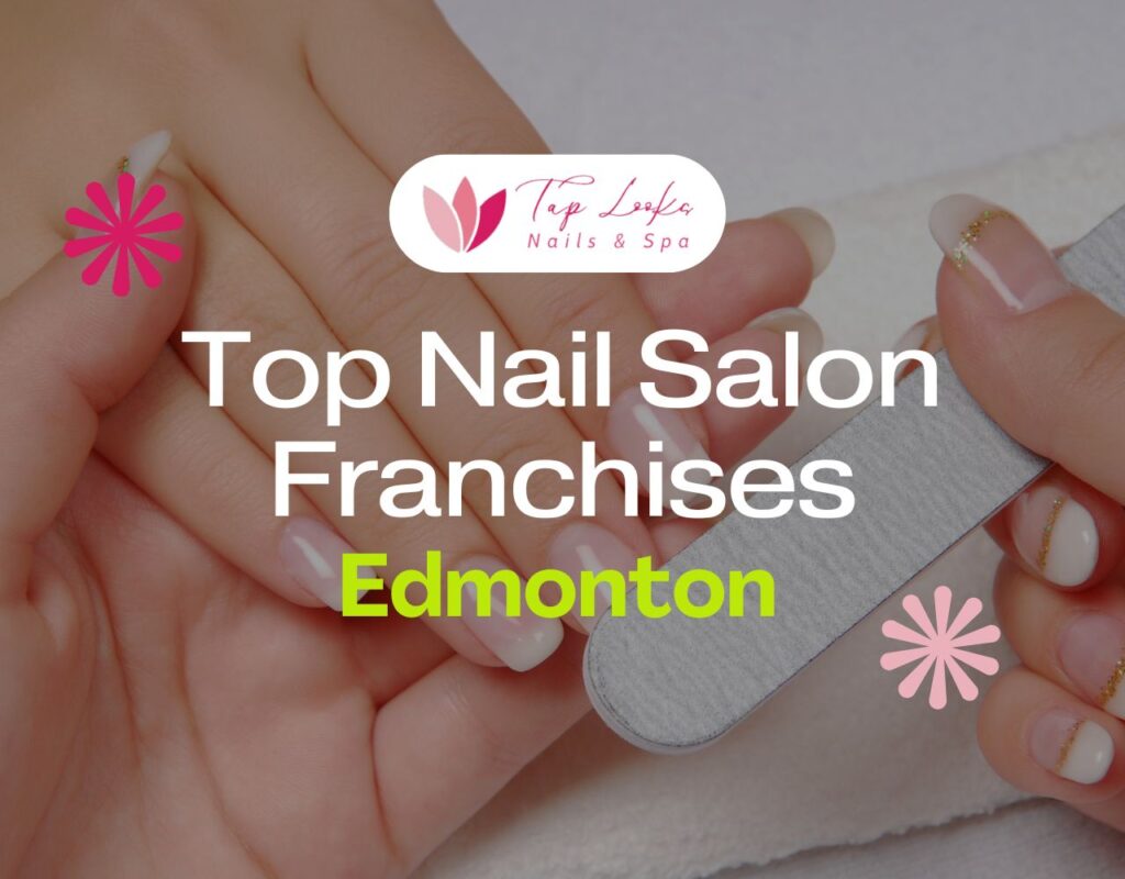 Top Nail Salon Franchises Edmonton
