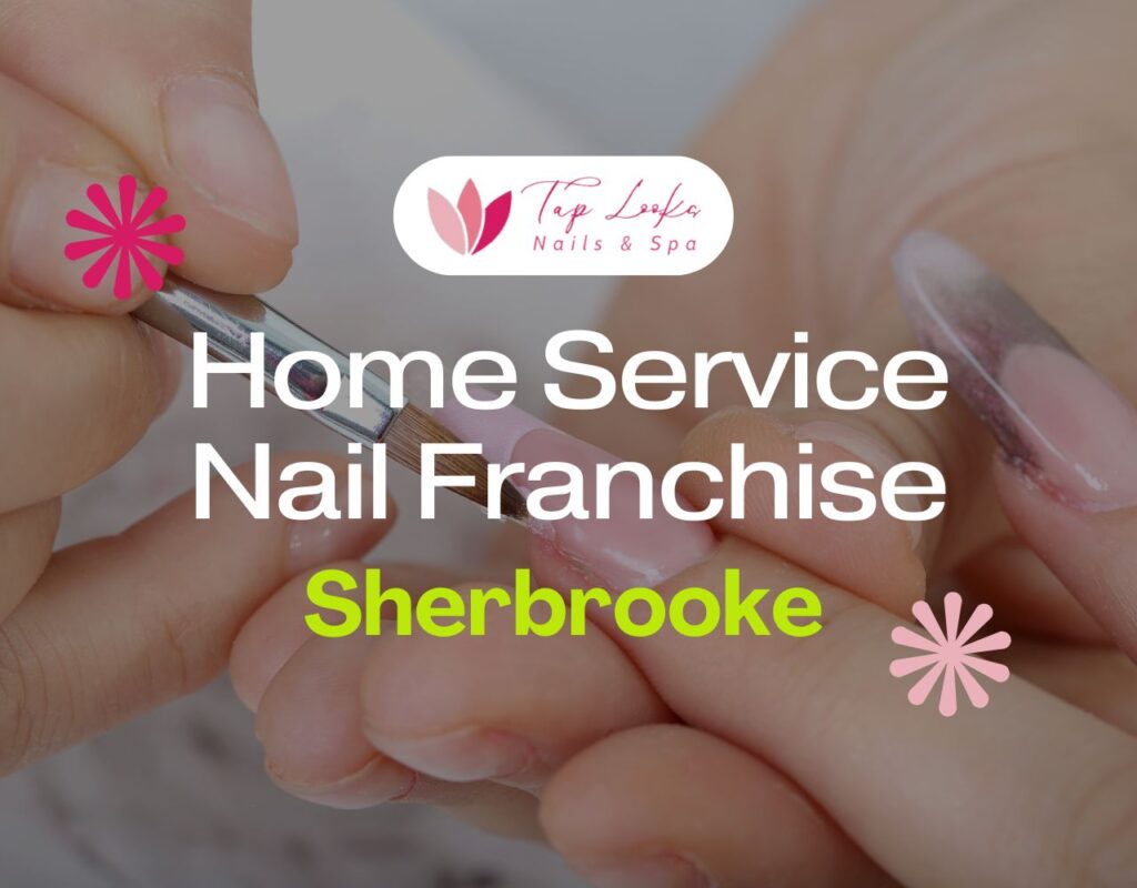 Home Service Nail Franchise Sherbrooke