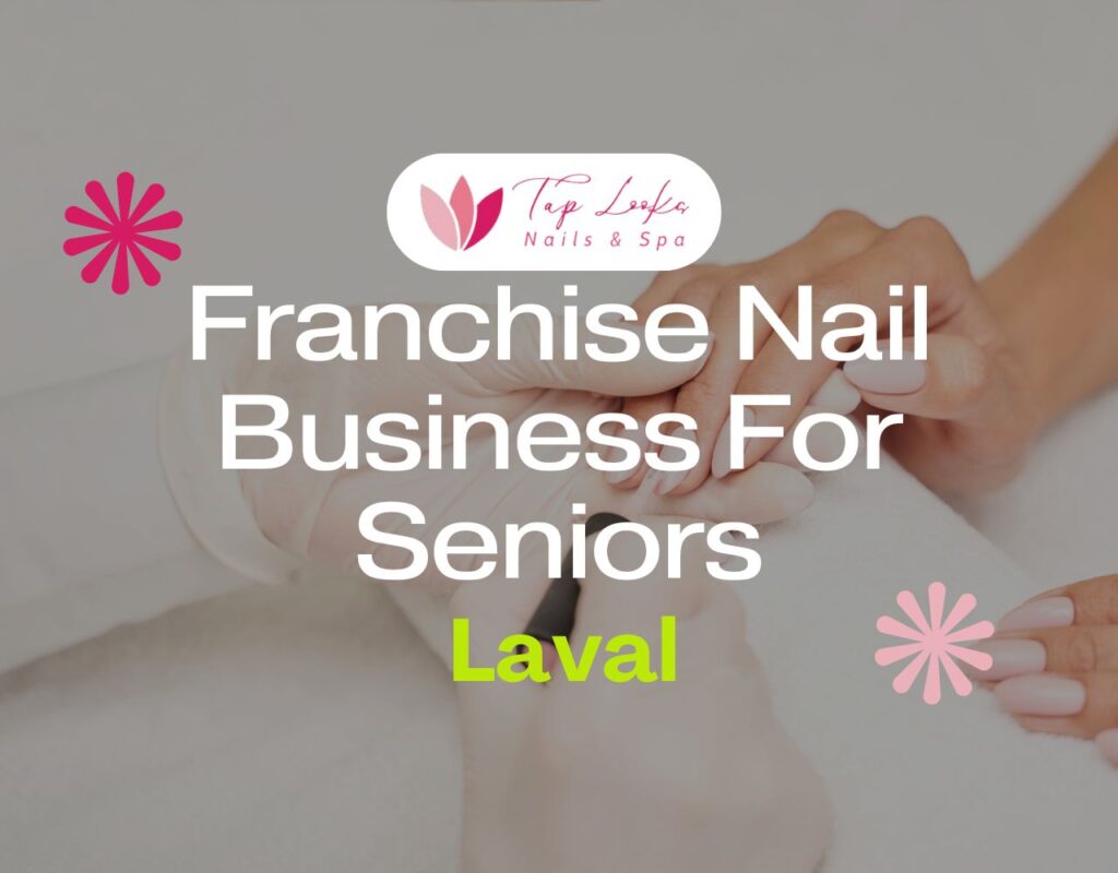 Franchise Nail Business For Seniors In Laval