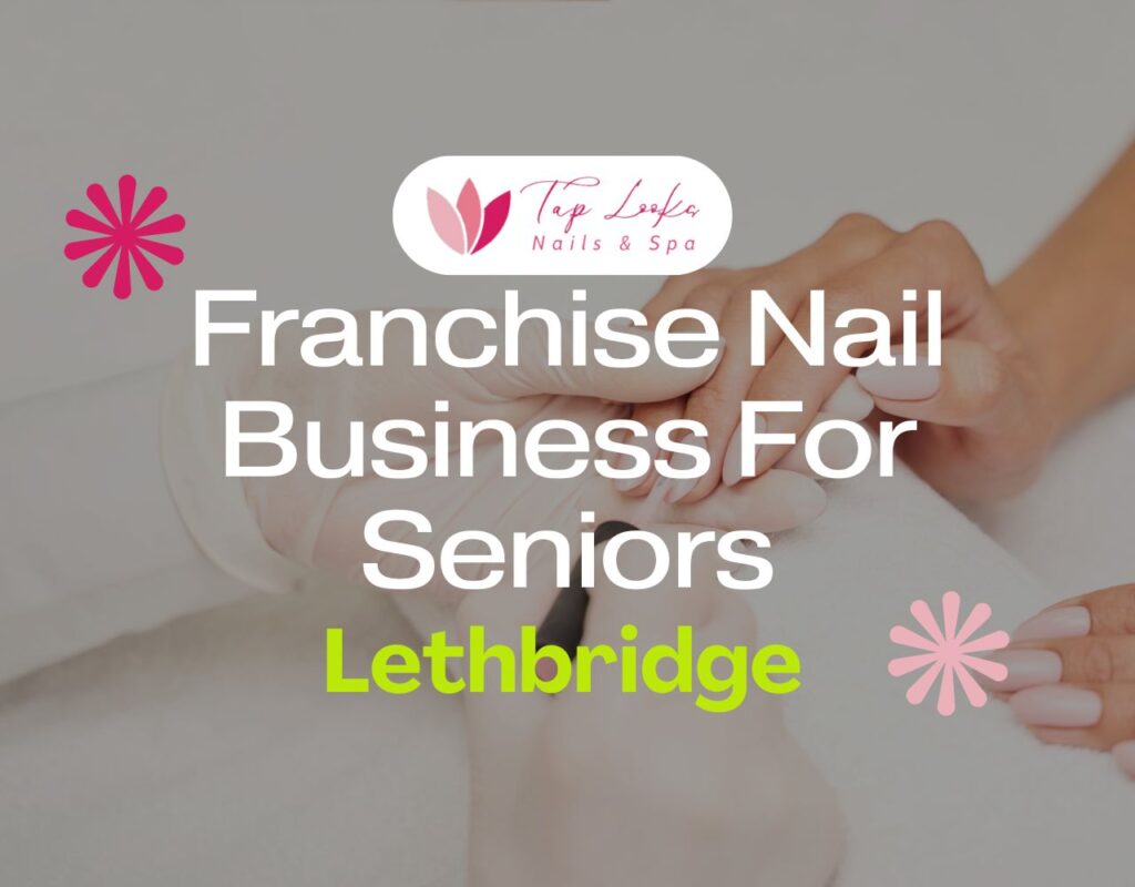 Franchise Nail Business For Seniors In Lethbridge