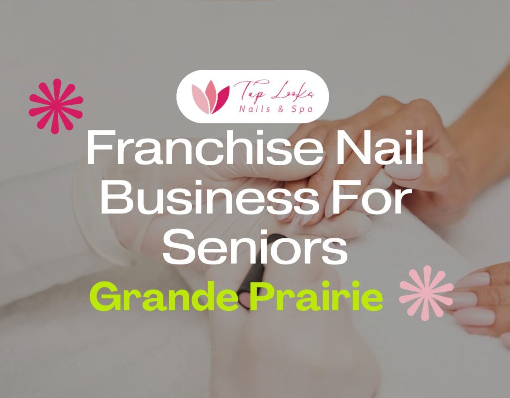 Franchise Nail Business For Seniors In Grande Prairie