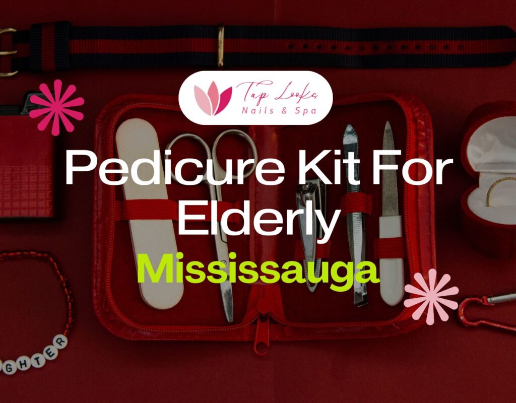 Pedicure Kit For Elderly Mississauga