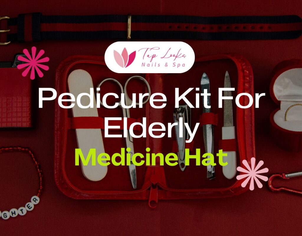 Pedicure Kit For Elderly Medicine Hat 21 Pedicure Kit For Elderly Medicine Hat