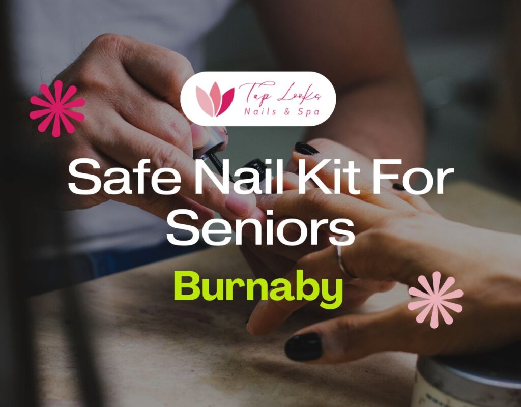 Safe Nail Kit For Seniors In Burnaby