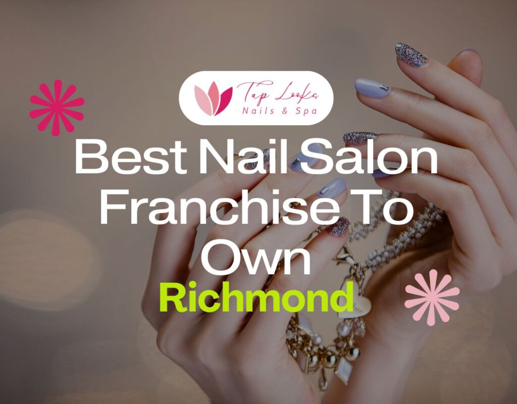 Best Nail Salon Franchise To Own In Richmond