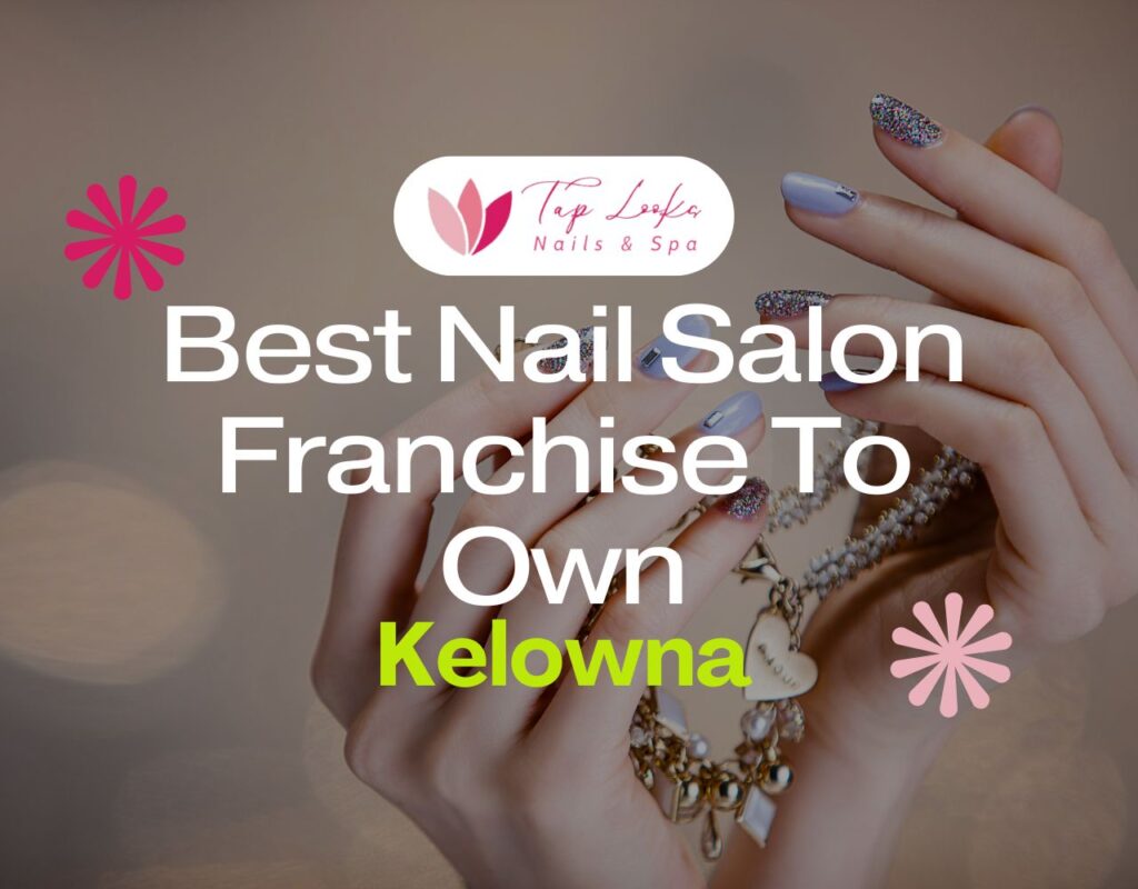 Best Nail Salon Franchise To Own In Kelowna 33 Best Nail Salon Franchise To Own In Kelowna