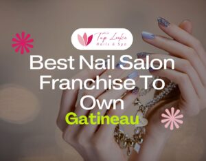 Best Nail Salon Franchise To Own In Longueuil