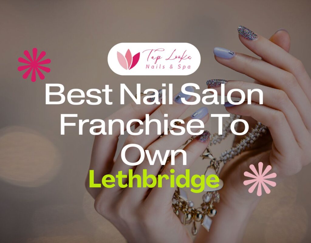 Best Nail Salon Franchise To Own In Lethbridge 9 Best Nail Salon Franchise To Own In Lethbridge