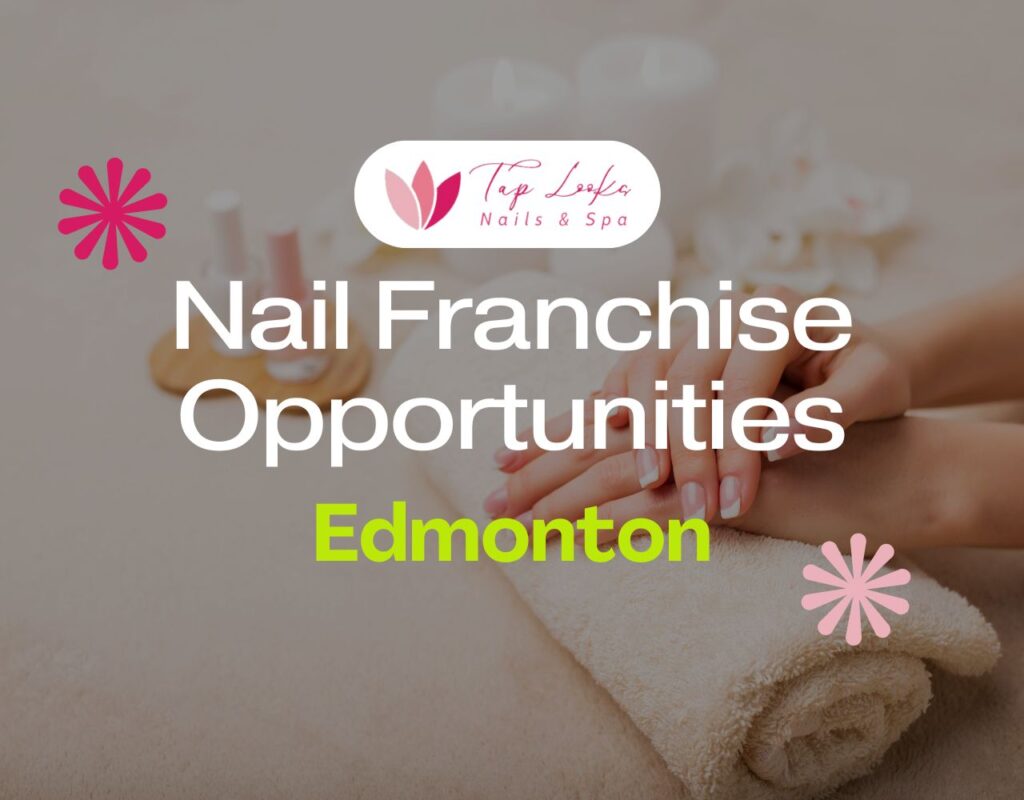 Nail Franchise Opportunities In Edmonton