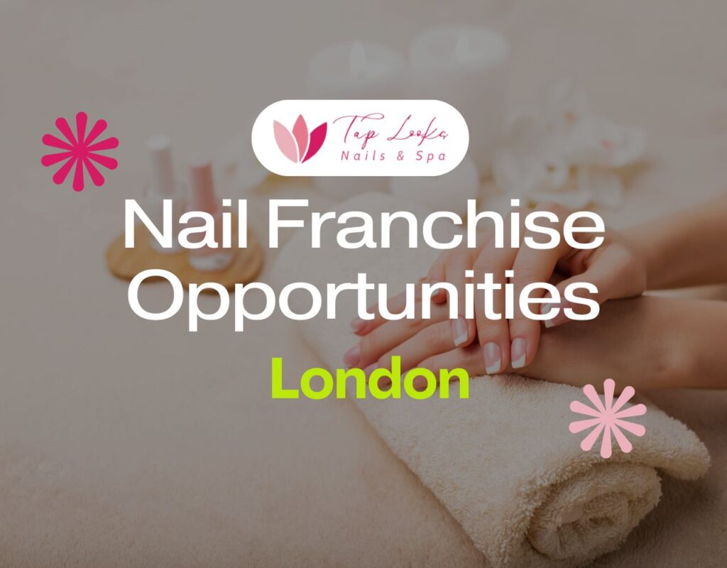Nail Franchise Opportunities In London
