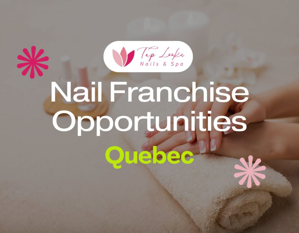 Nail Franchise Opportunities In Quebec