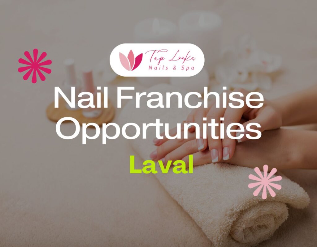 Nail Franchise Opportunities In Laval