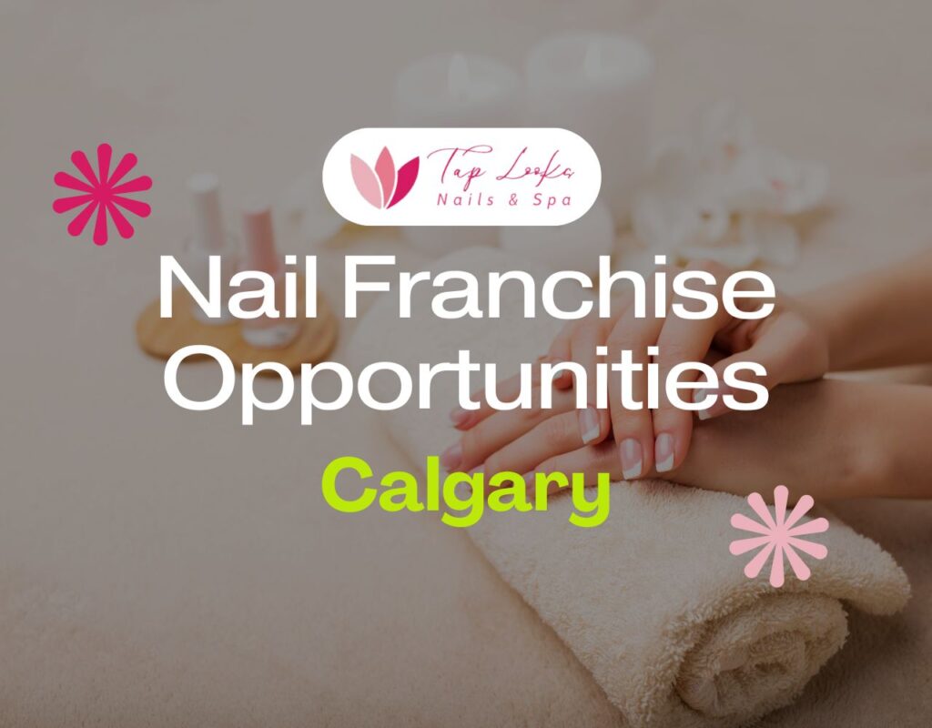 Nail Franchise Opportunities In Calgary