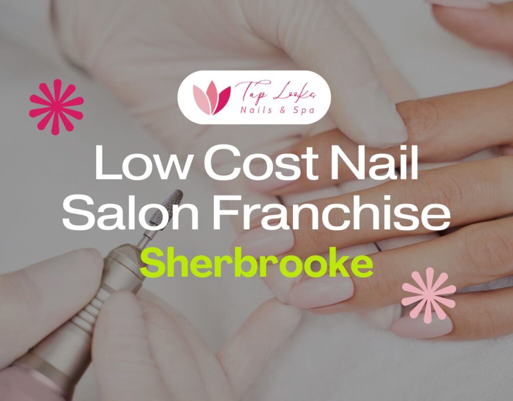 Low Cost Nail Salon Franchise Sherbrooke
