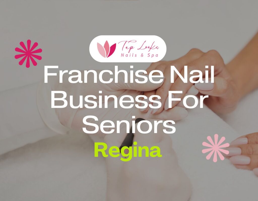 Franchise Nail Business For Seniors In Regina