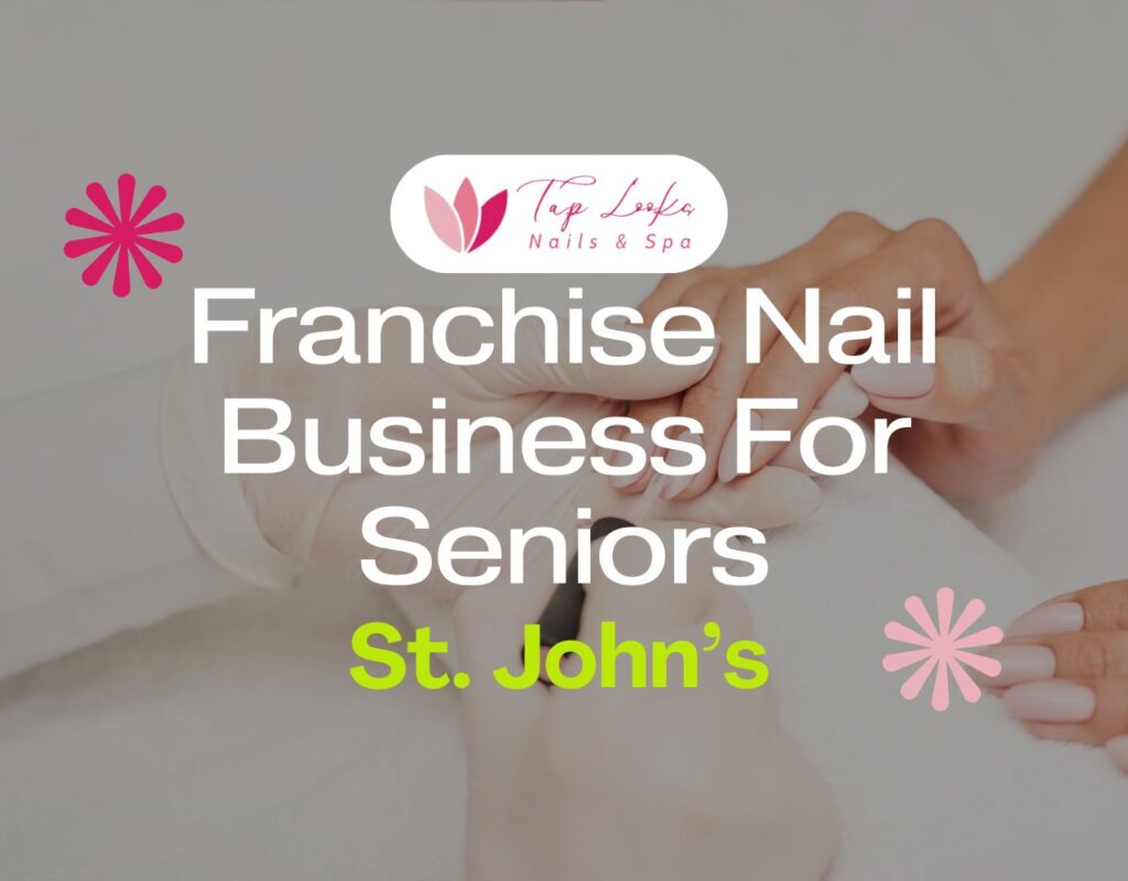 Franchise Nail Business For Seniors In St. John’s