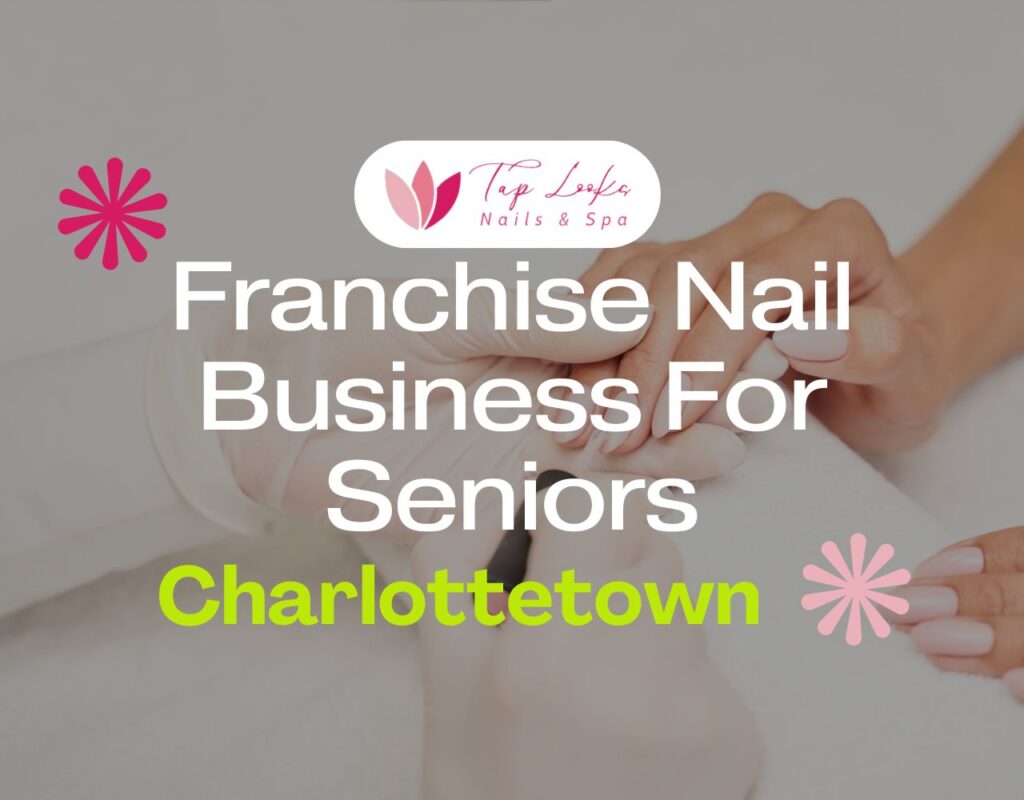 Franchise Nail Business For Seniors In Charlottetown 13 Franchise Nail Business For Seniors In Charlottetown