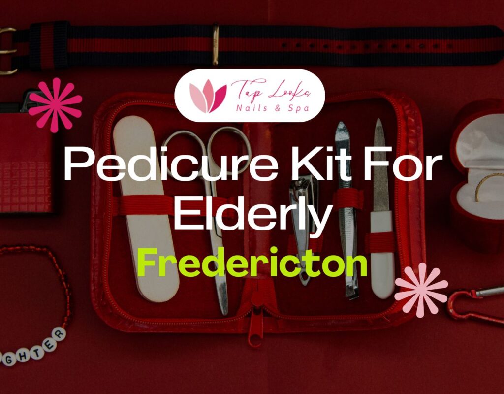 Pedicure Kit For Elderly Fredericton 13 Pedicure Kit For Elderly Fredericton