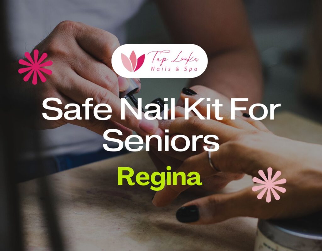 Safe Nail Kit For Seniors In Regina