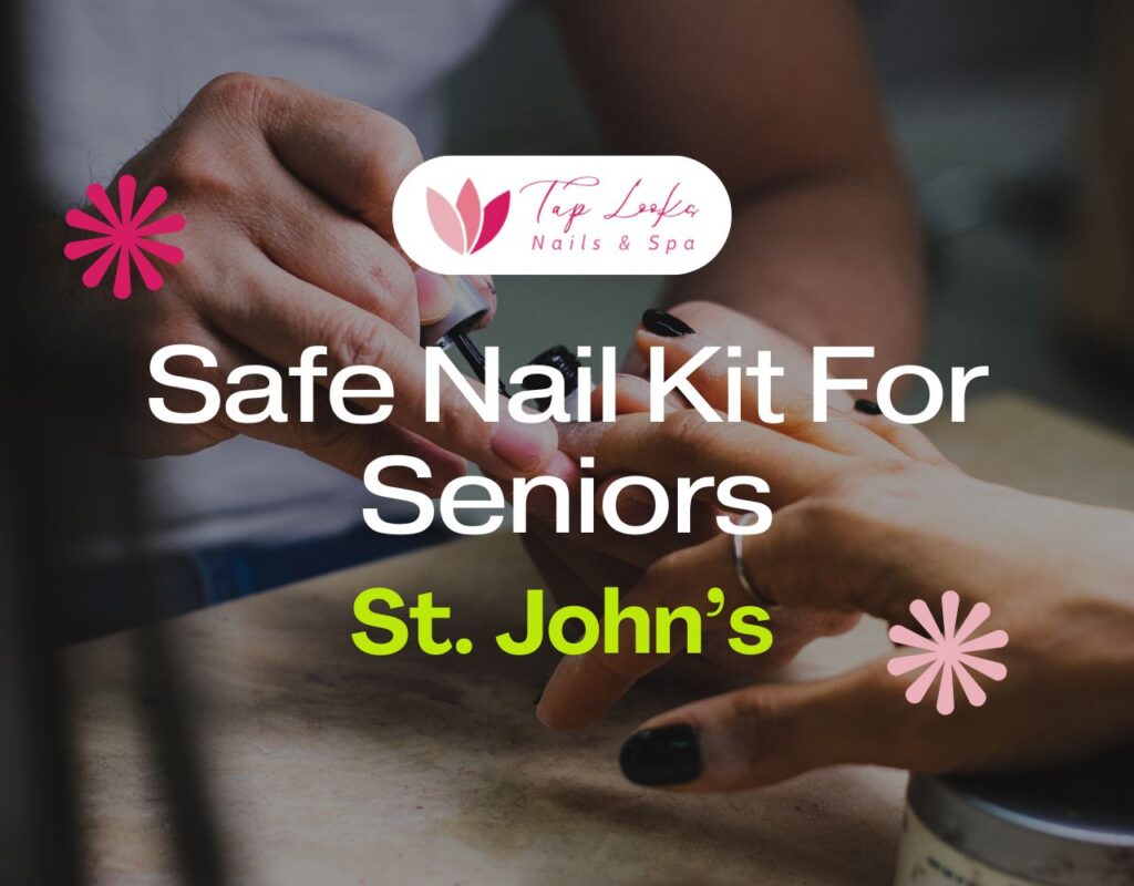 Safe Nail Kit For Seniors In St. John’s 9 Safe Nail Kit For Seniors In St. John’s