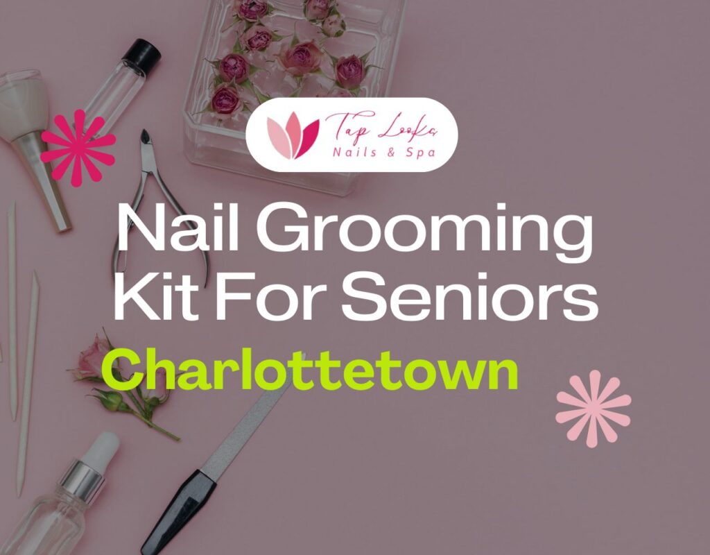 Nail Grooming Kit For Seniors Charlottetown 29 Nail Grooming Kit For Seniors Charlottetown