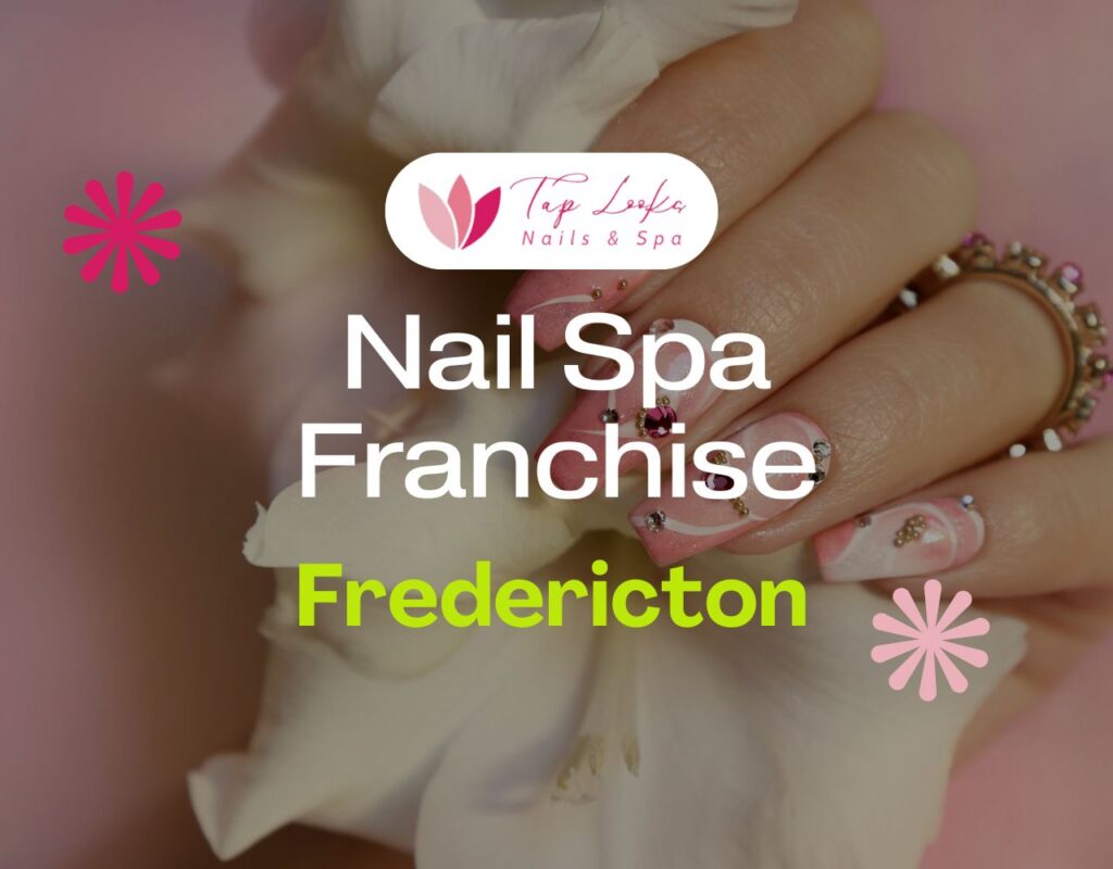 Nail Spa Franchise Fredericton