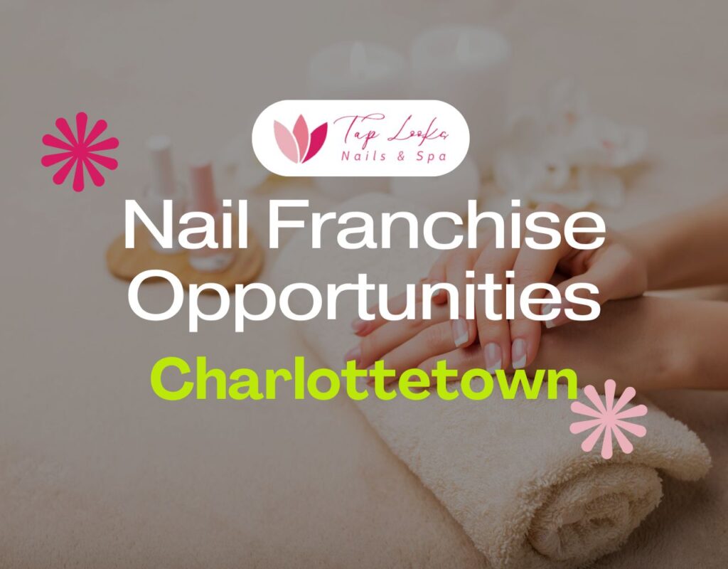 Nail Franchise Opportunities In Charlottetown 37 Nail Franchise Opportunities In Charlottetown