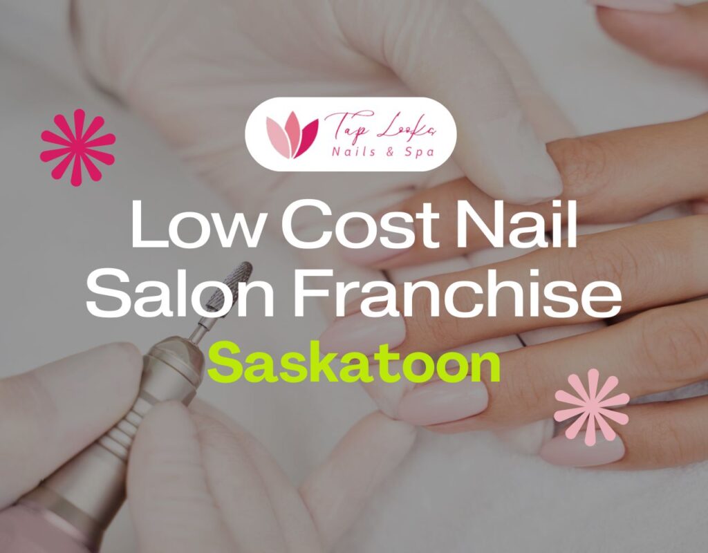 Low Cost Nail Salon Franchise Saskatoon
